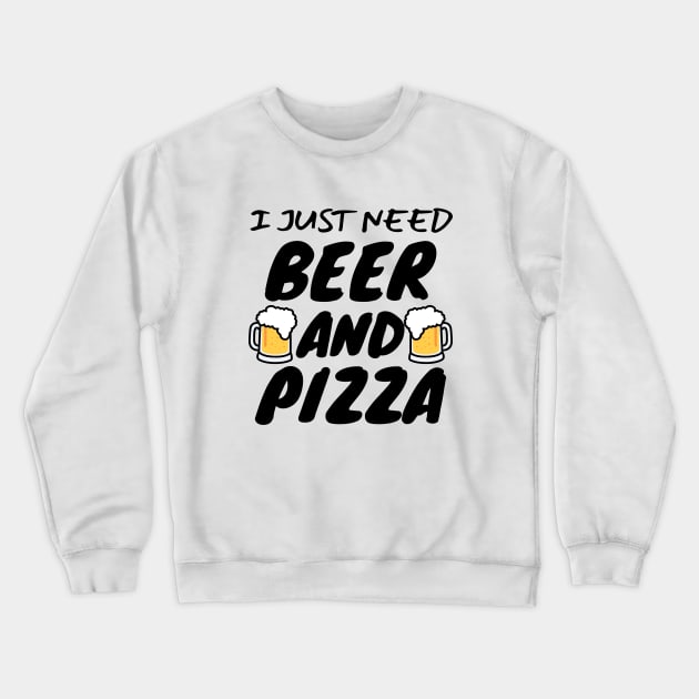 I Just Need Beer And Pizza Crewneck Sweatshirt by LunaMay